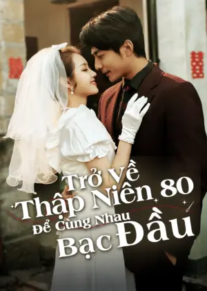 Trở Về Thập Niên 80 Để Cùng Nhau Bạc Đầu - Phim bộ 2025